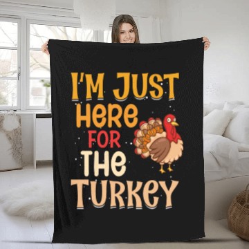 Discover I M Just Here For The Turkey Fleece Blankets