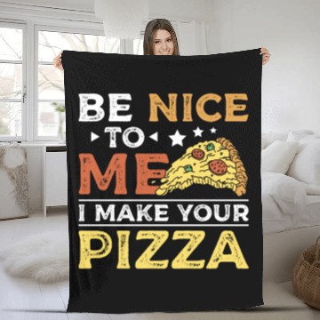 Discover Be nice to me I make your pizza Fleece Blankets