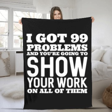 Discover I Got 99 Problems And You're Going To Show Fleece Blankets