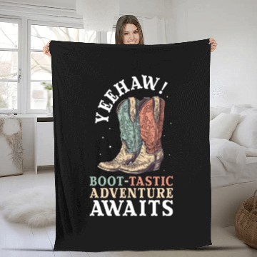 Discover Yeehaw Bootatistc Adventure Awaits Funny Western C Fleece Blankets