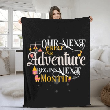 Discover OUR NEXT GREAT Adventure BEGINS Next Month Pregnan Fleece Blankets