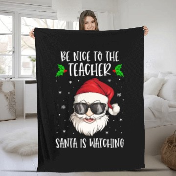Discover Be Nice To The Teacher Santa Is Watching Teacher Fleece Blankets