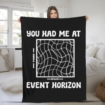 Discover You Had Me At Event Horizon Science Professor Fleece Blankets