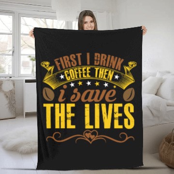 Discover First I Drink Coffee And Then I Save The Life Fleece Blankets