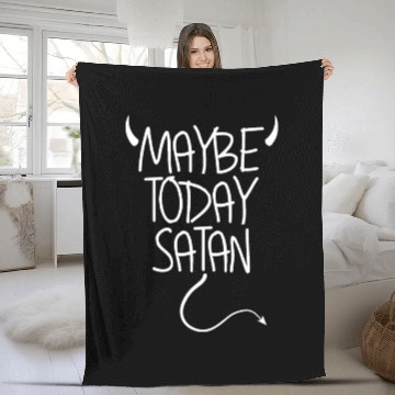 Discover Maybe Today Satan Devil Funny Sarcastic Maybe Fleece Blankets