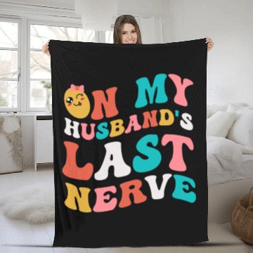 Discover On my husband's last nerve for Wifes Fleece Blankets