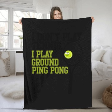 Discover I Don't Play Tennis I Play Ground Ping Pong Fleece Blankets
