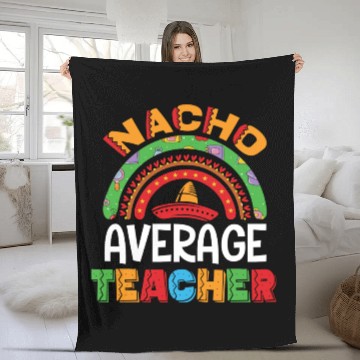 Discover Nacho Average Teacher Cinco De Mayo Mexican Fiesta Fleece Blankets