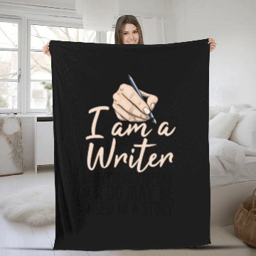 Discover I Am A Writer Anything You Say Or Do May Be Used Fleece Blankets
