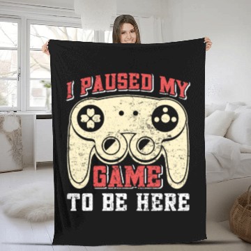 Discover Video Player I Paused my Game to be Here Gamer Fleece Blankets