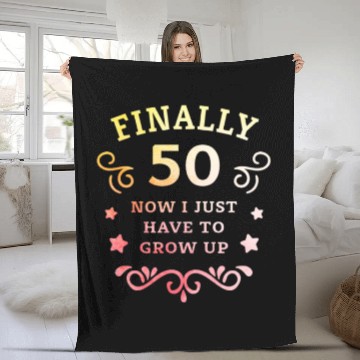 Discover Finally 50 Now i have to grow up 50th Birthday Fleece Blankets