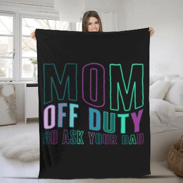 Discover Mother Fleece Blankets, Mom Off Duty Go Ask Your Dad Fleece Blankets,