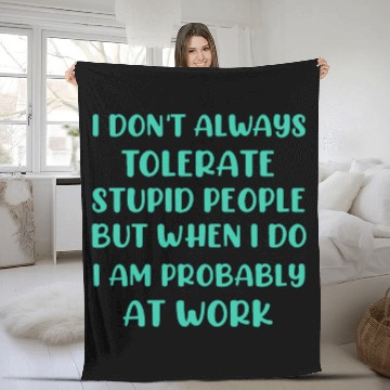 Discover I don t always tolerate stupid people but when i Fleece Blankets