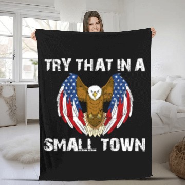 Discover Try That In A Small Town American Flag Eagle Fleece Blankets