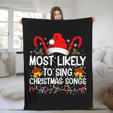 Discover Most Likely To Sing Christmas Songs Fleece Blankets