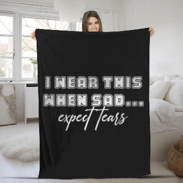 Discover I wear this when sad expect tears Fleece Blankets