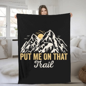 Discover Put Me On That Trail! Outdoor Camping Adventure Fleece Blankets