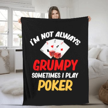 Discover I'm Not Always Grumpy Sometimes I Play Poker Fleece Blankets