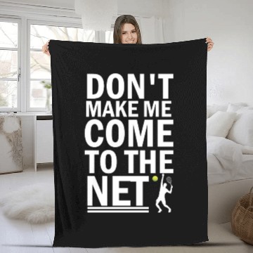 Discover Don t Make Me Come To The Net Tennis Fleece Blankets