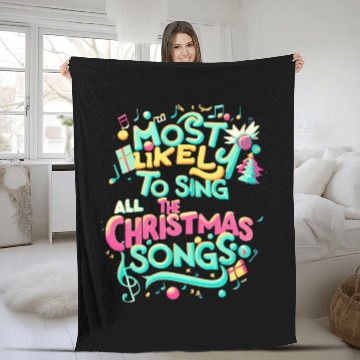 Discover Xmas Most Likely To Sing All The Christmas Songs Fleece Blankets