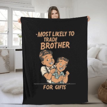 Discover Christmas Most Likely To Trade Brother For Gifts Fleece Blankets