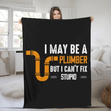 Discover I May Be A Plumber But I Can't Fix Stupid Pipe Plu Fleece Blankets