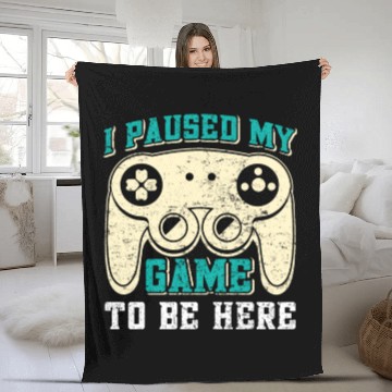 Discover Video Player I Paused my Game to be Here Gamer Fleece Blankets