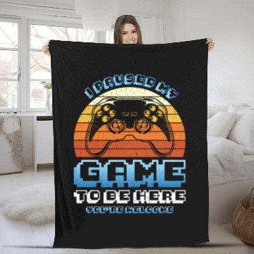 Discover Gamer I Paused my Game to be Here You're Welcome Fleece Blankets