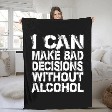 Discover I can make bad decisions without alcohol Fleece Blankets