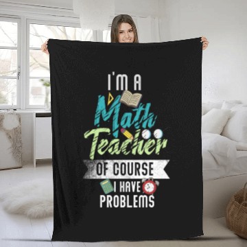 Discover I'm A Math Teacher Of Course I Have Problems Fleece Blankets