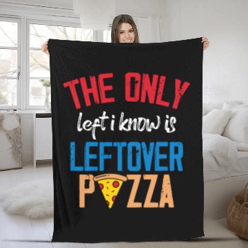 Discover The Only Left I Know Is Leftover Pizza Voting Fleece Blankets