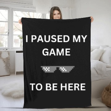 Discover I Paused My Game to Be Here Fleece Blankets