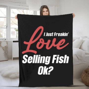 Discover I Just Freakin' Love Selling Fish Ok? Trading Fleece Blankets