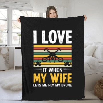 Discover I Love It When My Wife Lets Me Fly My Drone Fleece Blankets