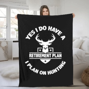 Discover Yes I Do Have A Retirement Plan I Plan On Hunting Fleece Blankets
