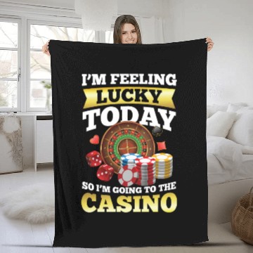 Discover I'm Feeling Lucky Today I'm Going To The Casino Fleece Blankets