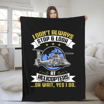 Discover I Don't Always Stop And Look At Helicopters Pilots Fleece Blankets