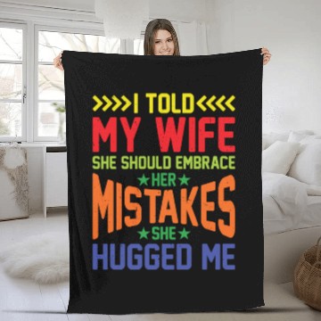 Discover I Told My Wife She Should Embrace Her Mistakes 16 Fleece Blankets