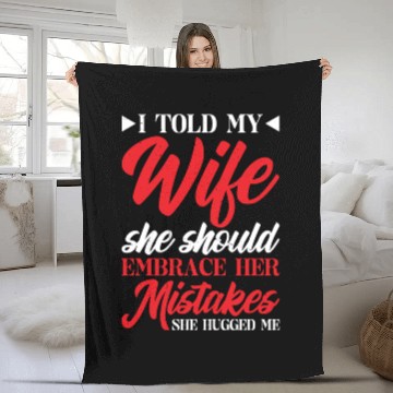 Discover I Told My Wife She Should Embrace Her Mistakes 17 Fleece Blankets