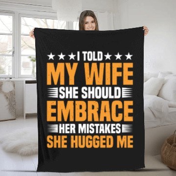 Discover I Told My Wife She Should Embrace Her Mistakes 18 Fleece Blankets
