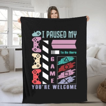 Discover I Paused My Game To Be Here You're Fleece Blankets