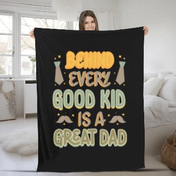 Discover BEHIND EVERY GOOD KID IS A GREAT DAD Fleece Blankets