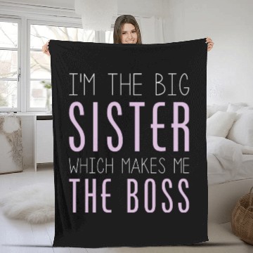 Discover I'm The Big Sister Which Makes Me The Boss Fleece Blankets
