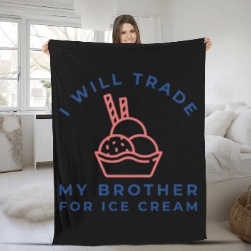 Discover I Will Trade My Brother For Ice Cream Fleece Blankets