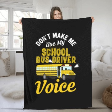 Discover Don't Make Me Use My School Bus Driver Voice Fleece Blankets