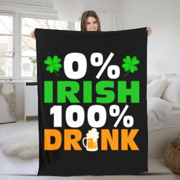 Discover 0 % Irish 100 % Drunk Fleece Blankets