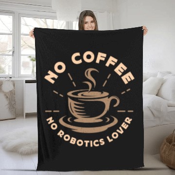 Discover Robotics Lover No Coffee No Computer Coffee Lover Fleece Blankets