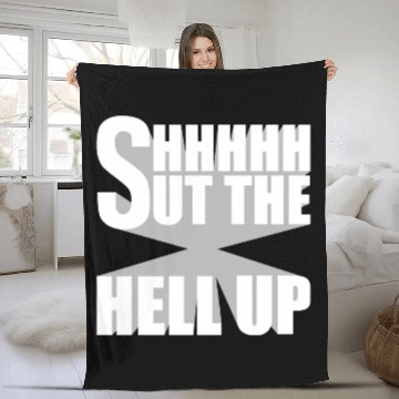Discover Shhh Shut The Hell Up Funny Sarcastic Joke Quote Fleece Blankets