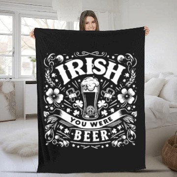 Discover Irish You Were Beer Fleece Blankets