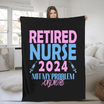 Discover Retired Nurse 2024 Not My Problem Anymore Fleece Blankets